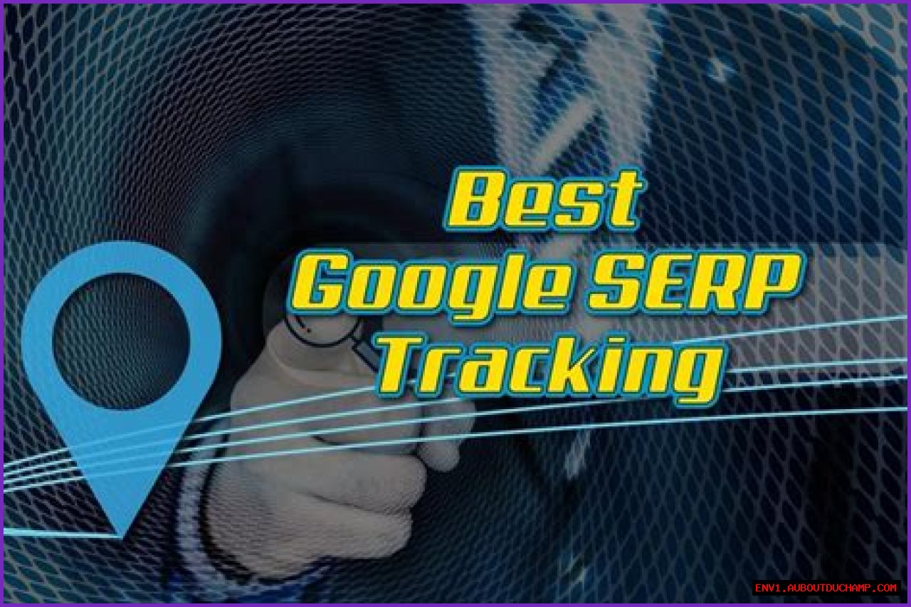 How To Track SERPs: A Comprehensive Guide For SEO Professionals